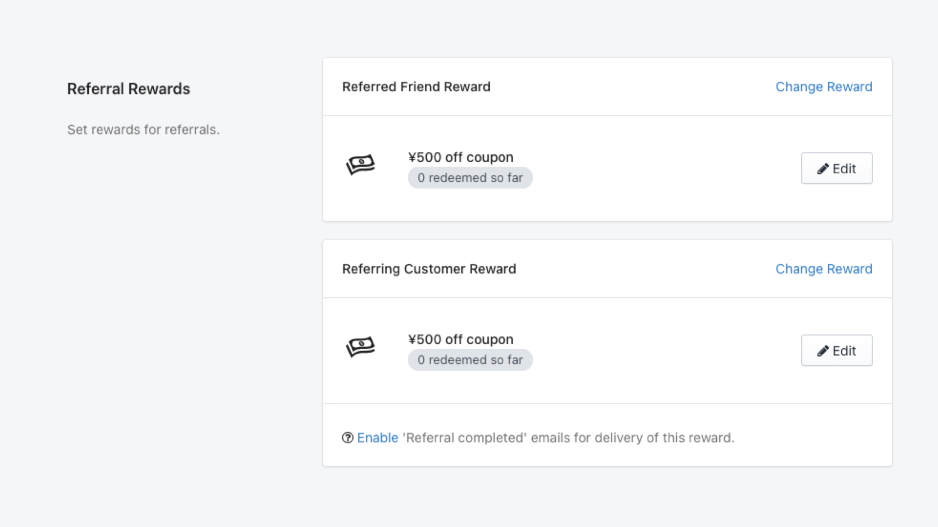 Referral Rewardsの欄では、招待リンクから商品が購入された際にプレゼントするクーポンの金額を設定します。
「Referred Friend Reward」は招待された友達、「Referring Customer Reward」は招待した顧客の設定です。「Edit」をクリックしてクーポンの金額や最低購入金額、対象商品を設定します。
