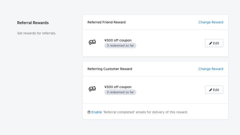 Referral Rewardsの欄では、招待リンクから商品が購入された際にプレゼントするクーポンの金額を設定します。
「Referred Friend Reward」は招待された友達、「Referring Customer Reward」は招待した顧客の設定です。「Edit」をクリックしてクーポンの金額や最低購入金額、対象商品を設定します。
